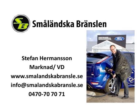 Stefan Hermansson Marknad/ VD  0470-70 70 71.