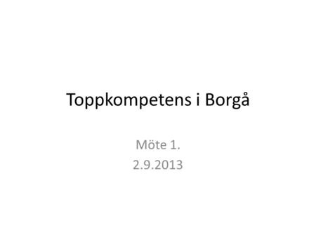 Toppkompetens i Borgå Möte 1. 2.9.2013. Toppkompetens i Borgå Program för U-tjänster Topprogram skolvis LP 2016.