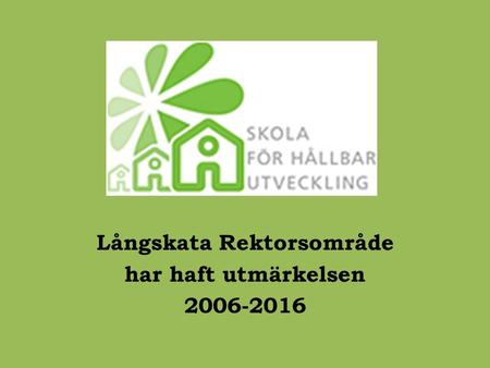 Långskata Rektorsområde har haft utmärkelsen 2006-2016.