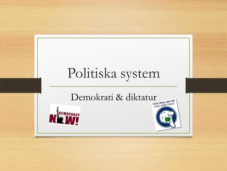 Politiska system Demokrati & diktatur.