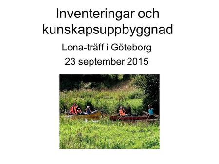 Inventeringar och kunskapsuppbyggnad Lona-träff i Göteborg 23 september 2015.
