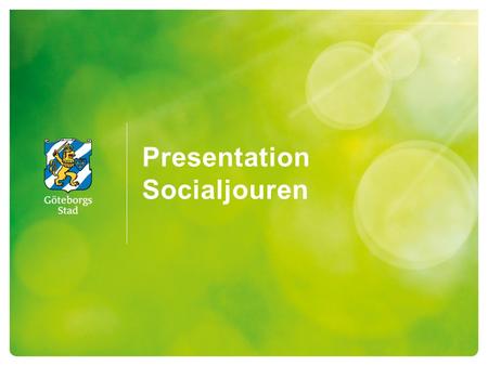 Presentation Socialjouren. Social Resursförvaltning 2 Förvaltningsdirektör Michael Ivarson Ekonomi HR Verksamhetsstöd Tillståndsenheten Boende och socialjour.