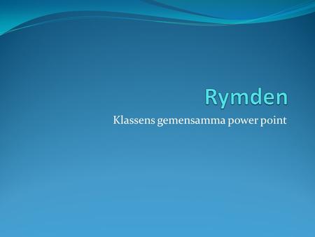 Klassens gemensamma power point. Olika världsbilder: ”geocentrisk världsbild” och ”heliocentrisk världsbild ” Geocentrisk världsbild är när jorden är.