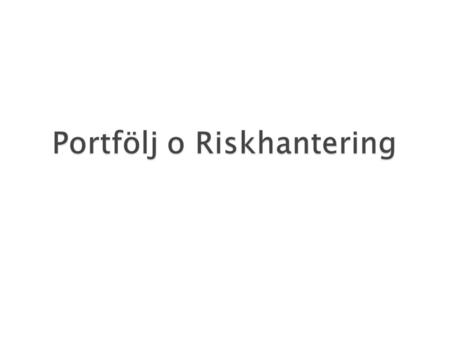 Vad är risk?  Avkastningsrisk  Kapitalrisk  Kapitalhantering Riskspridning innebär att man gör sina placeringar i olika tillgångsslag med olika risker.
