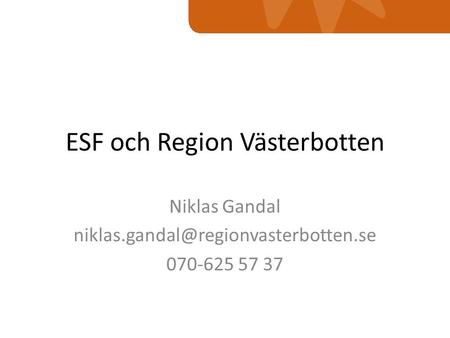 ESF och Region Västerbotten Niklas Gandal 070-625 57 37.