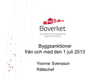 Byggsanktioner från och med den 1 juli 2013 Yvonne Svensson Rättschef.