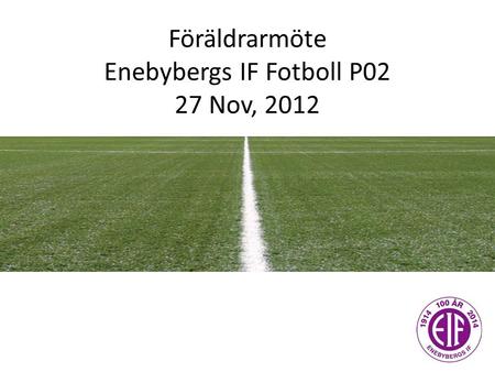 Föräldrarmöte Enebybergs IF Fotboll P02 27 Nov, 2012.