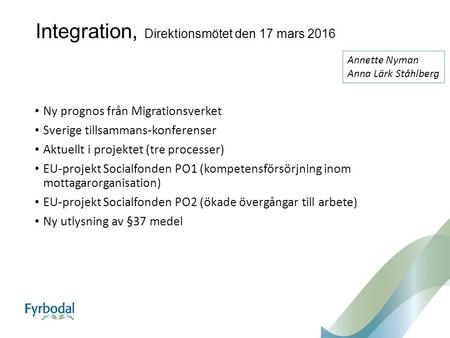 Integration, Direktionsmötet den 17 mars 2016 Ny prognos från Migrationsverket Sverige tillsammans-konferenser Aktuellt i projektet (tre processer) EU-projekt.
