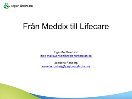 Från Meddix till Lifecare Inge-Maj Swenson Jeanette Rosberg