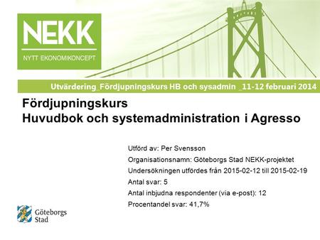 Utförd av: Per Svensson Organisationsnamn: Göteborgs Stad NEKK-projektet Undersökningen utfördes från 2015-02-12 till 2015-02-19 Antal svar: 5 Antal inbjudna.