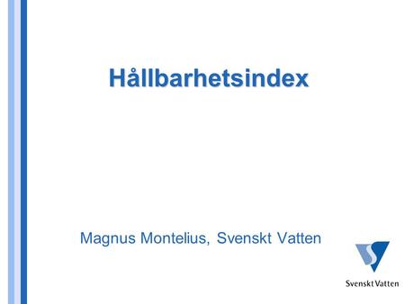 Hållbarhetsindex Hållbarhetsindex Magnus Montelius, Svenskt Vatten.