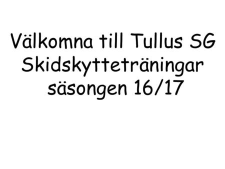 Välkomna till Tullus SG Skidskytteträningar säsongen 16/17.