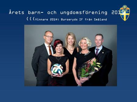 Årets barn- och ungdomsförening 2015 ((( Vinnare 2014; Burseryds IF från Småland.