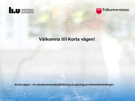 Korta vägen – en arbetsmarknadsutbildning på uppdrag av Arbetsförmedlingen Välkomna till Korta vägen!