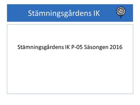 Stämningsgårdens IK Stämningsgårdens IK P-05 Säsongen 2016.