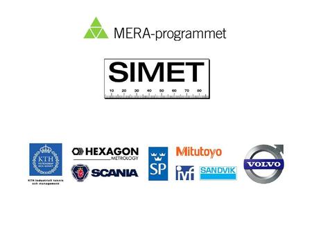 Bo Eneholm, Hexagon Metrology Nordic ABSIMET1 Arbetsgrupper SIMET Ledningsgrupp Bo Eneholm, Hexagon Lars Mattsson, KTH Kenneth Westerlund, MIT Mats Lundin,