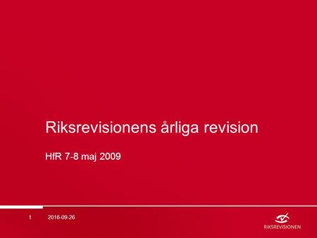 Riksrevisionens årliga revision HfR 7-8 maj 2009 2016-09-261.