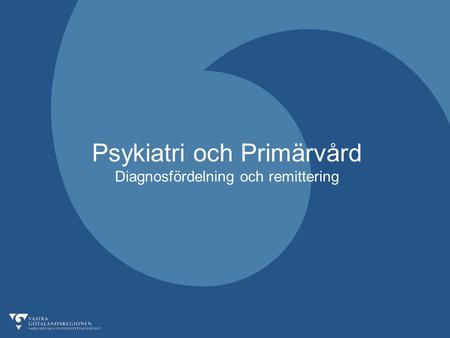 Psykiatri och Primärvård Diagnosfördelning och remittering.