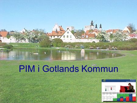 PIM i Gotlands Kommun. Kommunen är antagen för att låta all pedagogisk personal genomgå PIM Målsättningen är alla nått Nivå 3 år 2011 Ett särskilt rektorsspår.
