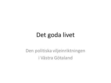 Det goda livet Den politiska viljeinriktningen i Västra Götaland.