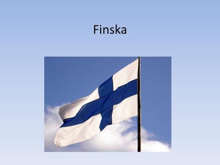 Finska. Ursprung Det finska språket kommer ifrån Uralbergen i dagens Ryssland. De finsk-ugriska språket har också influerat ungerskan och estniskan. Det.