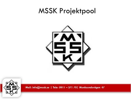 Mail: | Tele: 0911 – 371 70| Munksundsvägen 47 MSSK Projektpool.