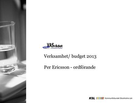 Verksamhet/ budget 2013 Per Ericsson - ordförande.