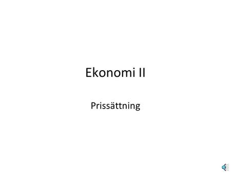 Ekonomi II Prissättning. Samhällskunskap 1bEkonomi II2 Pris Priset på en vara som säljs på en marknad bestäms av köparens efterfrågan och säljarens utbud.