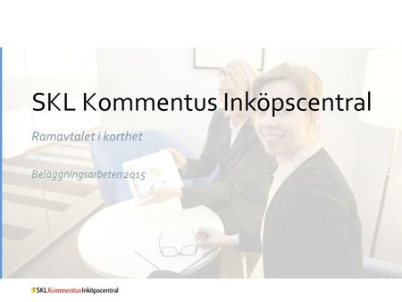SKL Kommentus Inköpscentral Ramavtalet i korthet Beläggningsarbeten 2015.