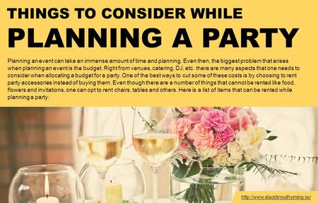 THINGS TO CONSIDER WHILE PLANNING A PARTY Planning an event can take an immense amount of time and planning. Even then, the biggest problem that arises.