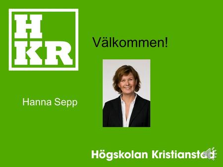 Välkommen! Hanna Sepp Moment 1: Introduktion till hem- och konsumentkunskap (5 hp) Momentet ger en introduktion till hem- och konsumentkunskap genom.