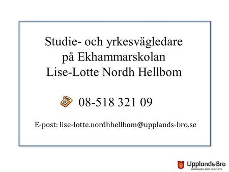 Studie- och yrkesvägledare på Ekhammarskolan Lise-Lotte Nordh Hellbom E-post: