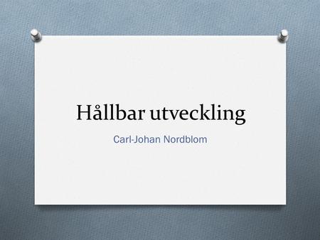 Hållbar utveckling Carl-Johan Nordblom. Ett eget försörjningssystem.