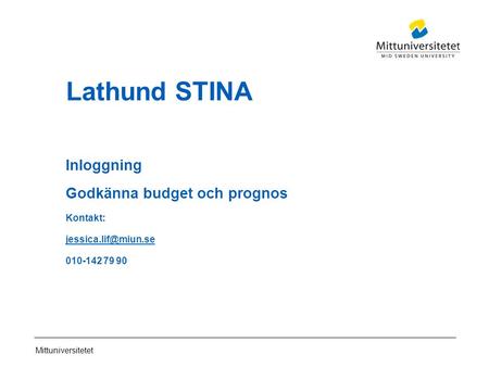 Mittuniversitetet Lathund STINA Inloggning Godkänna budget och prognos Kontakt: