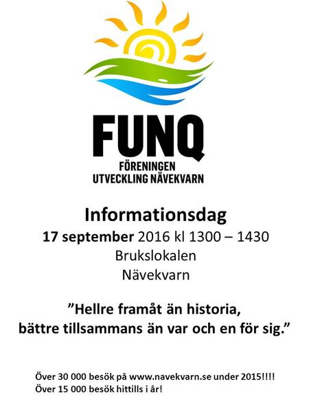 Informationsdag 17 september 2016 kl 1300 – 1430 Brukslokalen Nävekvarn ”Hellre framåt än historia, bättre tillsammans än var och en för sig.” Över 30.