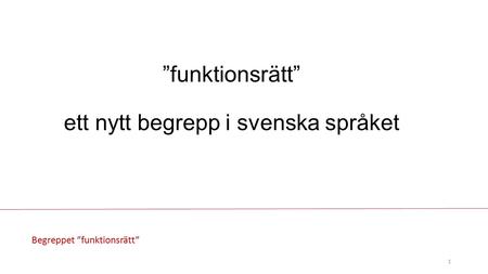 ”funktionsrätt” ett nytt begrepp i svenska språket 1 Begreppet ”funktionsrätt”