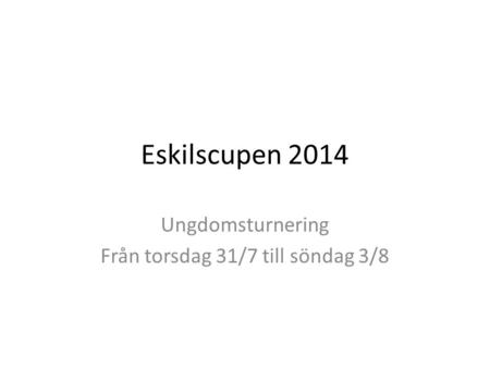 Eskilscupen 2014 Ungdomsturnering Från torsdag 31/7 till söndag 3/8.