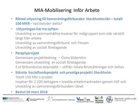 MIA-Mobilisering Inför Arbete Riktad utlysning till Samordningsförbunden Stockholms län – totalt 100 MKR - Vad betyder detta? Utlysningen har tre syften: