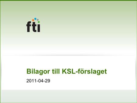 Bilagor till KSL-förslaget Avtalsbilagor 1.FTI:s standard för stationsutformning 2.Förteckning över ÅVS på kommunal mark 3.Förteckning över.
