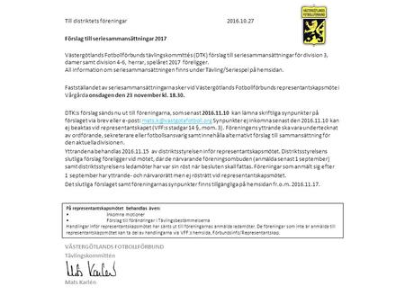 Till distriktets föreningar Förslag till seriesammansättningar 2017 Västergötlands Fotbollförbunds tävlingskommittés (DTK) förslag till seriesammansättningar.