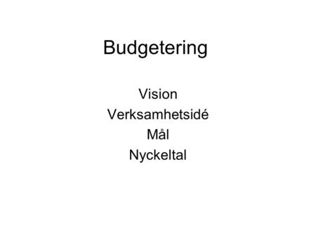 Budgetering Vision Verksamhetsidé Mål Nyckeltal. Konkreta mål kan uttryckas i form av nyckeltal Tex. antal personal per boende.