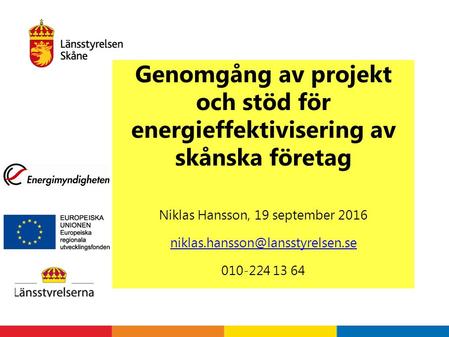 Genomgång av projekt och stöd för energieffektivisering av skånska företag Niklas Hansson, 19 september