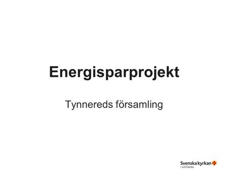 Energisparprojekt Tynnereds församling. Bakgrund Minska mängden köpt energi med 2 % per år under perioden Genomfört Investeringar i värmeåtervinningssystem.