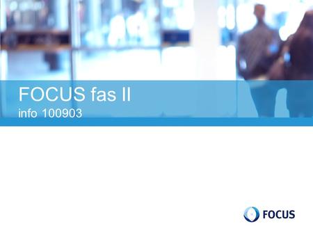 FOCUS fas II info Who´s in FOCUS? Institute and Academia FOI Linköping University Chalmers University of Technology FOCUS is sponsored by the.