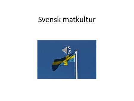 Svensk matkultur Historiskt perspektiv Historieätarna.