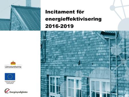 Incitament för energieffektivisering Bakgrund till projektet: -Ett projekt finansierat av Nationella regionalfondsprogrammet Att stödja övergången.