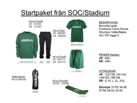 BESKRIVNING Bomullsoverall Funktions T-shirt, Shorts, Strumpor, Vattenflaska Inkl. ÖIF logga*2 PRISER Medlem JR : 409:- SR : 439:- Startpaket från SOC/Stadium.