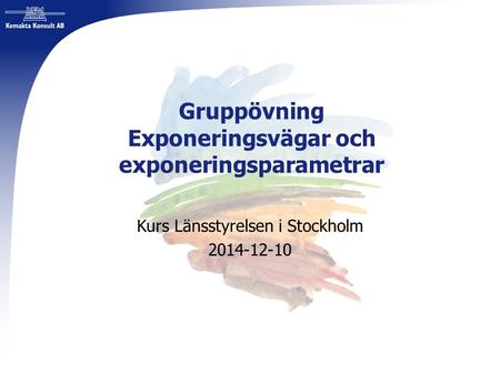 Gruppövning Exponeringsvägar och exponeringsparametrar Kurs Länsstyrelsen i Stockholm