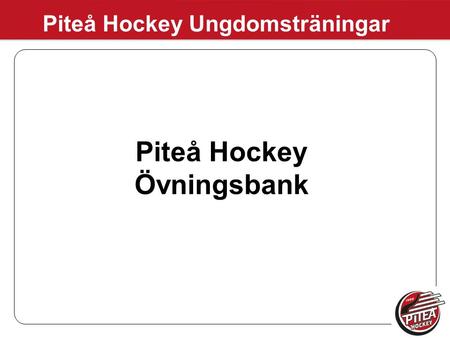 Piteå Hockey Ungdomsträningar Piteå Hockey Övningsbank.