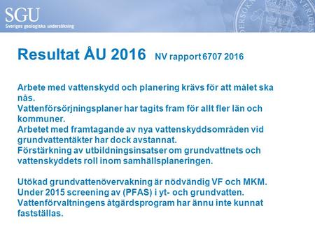 Resultat ÅU 2016 NV rapport Arbete med vattenskydd och planering krävs för att målet ska nås. Vattenförsörjningsplaner har tagits fram för allt.